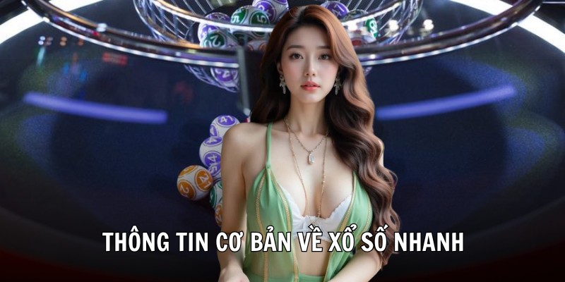 Thông tin cơ bản về xổ số nhanh